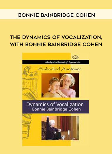 [Download Now] Bonnie Bainbridge Cohen - Embodied Anatomy and the Dynamics of Vocalization - Streaming
