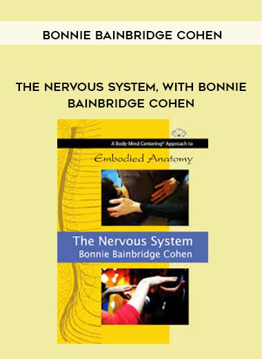 [Download Now] Bonnie Bainbridge Cohen - Embodied Anatomy and the Nervous System - Streaming