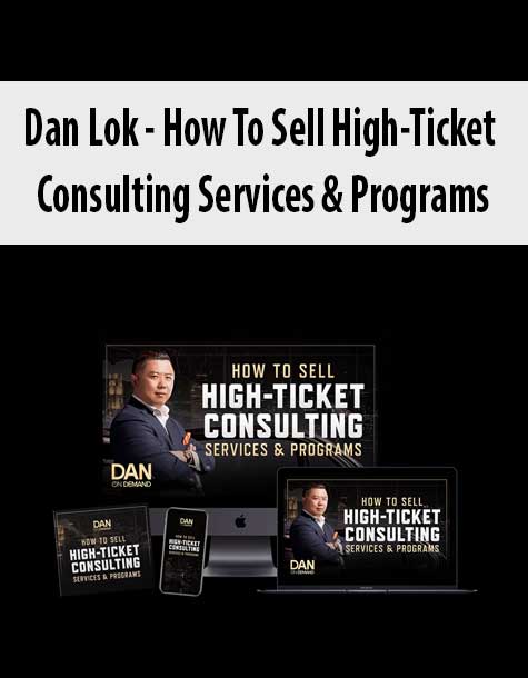 [Download Now] Dan Lok - How To Sell High-Ticket Consulting Services & Programs