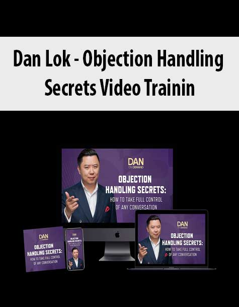 [Download Now] Dan Lok - Objection Handling Secrets Video Training