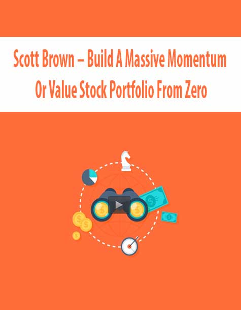Scott Brown – Build A Massive Momentum Or Value Stock Portfolio From Zero