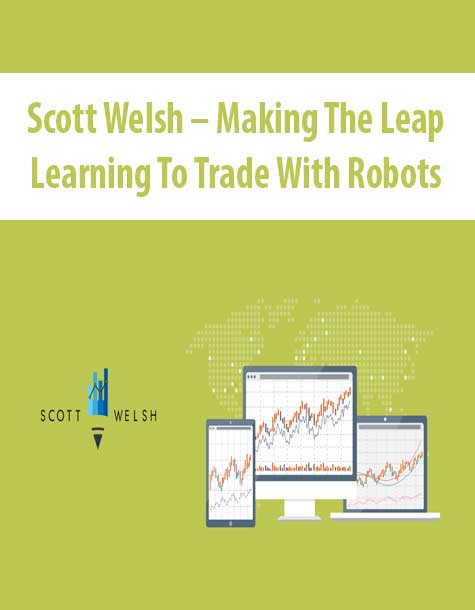 [Download Now] Scott Welsh – Making The Leap Learning To Trade With Robots