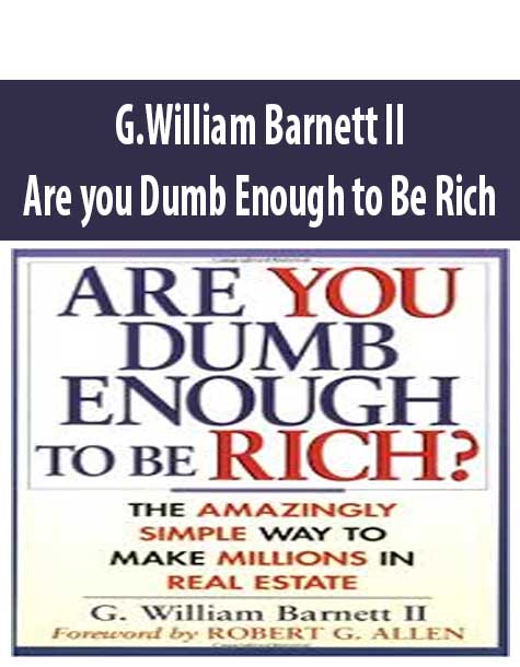 G.William Barnett II – Are you Dumb Enough to Be Rich