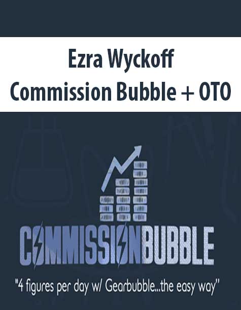 Ezra Wyckoff – Commission Bubble + OTO