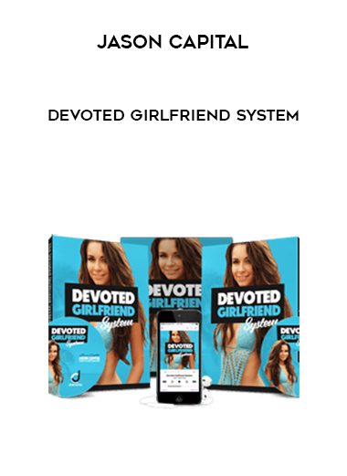 [Download Now] Jason Capital – Devoted Girlfriend System