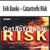 Erik Banks – Catastrofic Risk