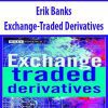 Erik Banks – Exchange-Traded Derivatives