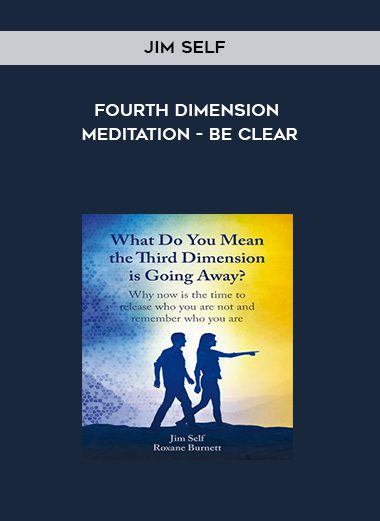 Jim Self – Fourth Dimension Meditation – Be Clear