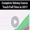 Complete Udemy Course – Teach Full Time in 2017