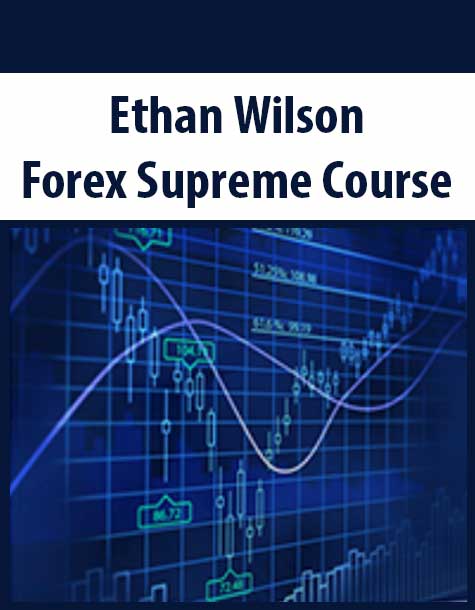 Ethan Wilson – Forex Supreme Course