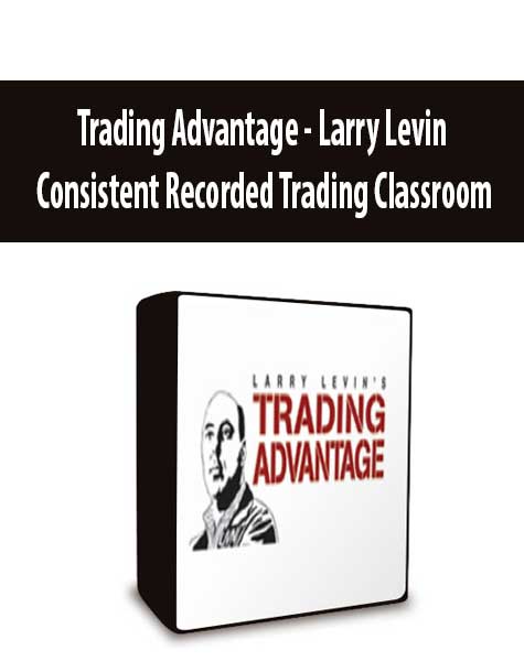 Trading Advantage - Larry Levin - Consistent Recorded Trading Classroom