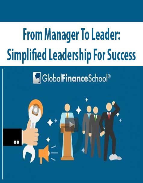 From Manager To Leader: Simplified Leadership For Success