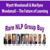 Wyatt Woodsmall & Marilyne Woodsmall – The Future of Learning