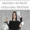 Gobala Krishnan – How I Made $637 in 30 Days on Udemy – With No Paid Ads