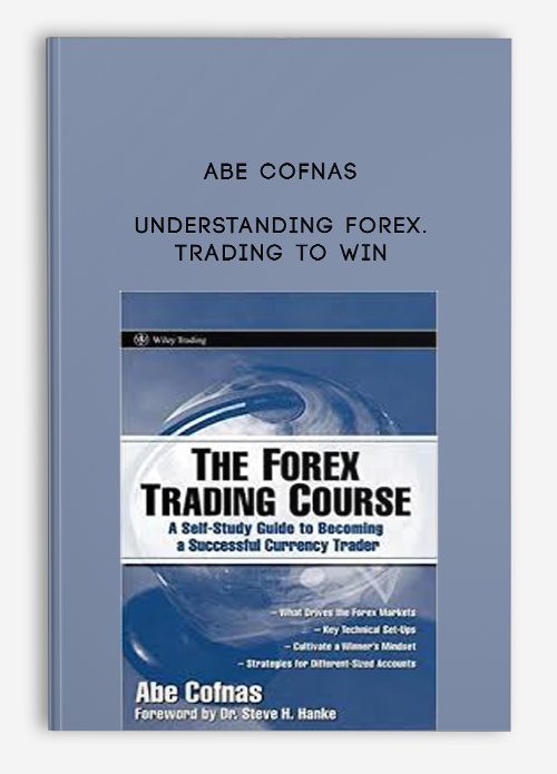 Abe Cofnas – Understanding Forex. Trading to Win