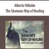 [Download Now] Alberto Villoldo - The Shamans Way of Healing