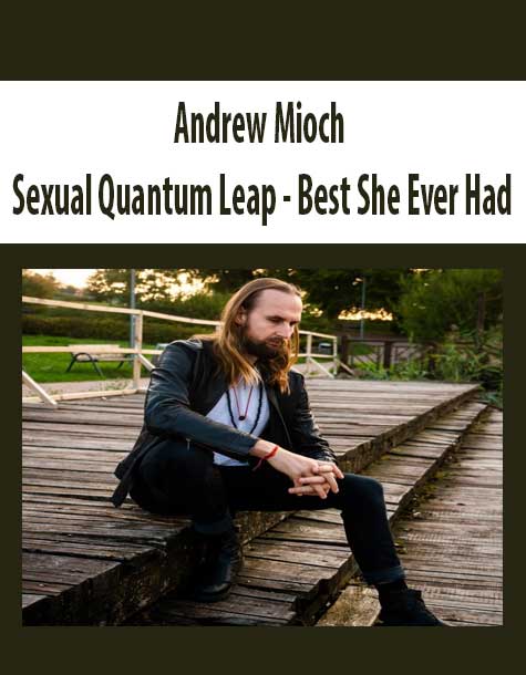 [Download Now] Andrew Mioch - Sexual Quantum Leap - Best She Ever Had