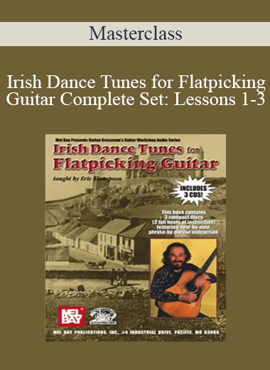 Irish Dance Tunes for Flatpicking Guitar Complete Set: Lessons 1-3 - Eric Thompson