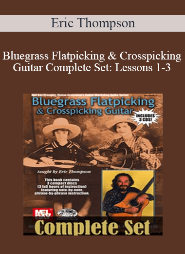 Bluegrass Flatpicking & Crosspicking Guitar Complete Set: Lessons 1-3 - Eric Thompson
