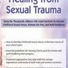 [Download Now] Healing from Sexual Trauma: Using the Therapeutic Alliance with Adult Survivors to Uncover Childhood Sexual Abuse