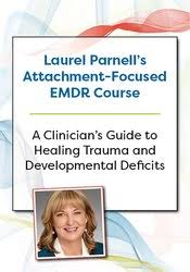 [Download Now] Laurel Parnell’s Attachment-Focused EMDR Course: A clinician’s guide to healing trauma and developmental deficits – Laurel Parnell