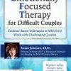 [Download Now] 2-Day Certificate Course Emotionally Focused Therapy (EFT) for Difficult Couples from Susan Johnson