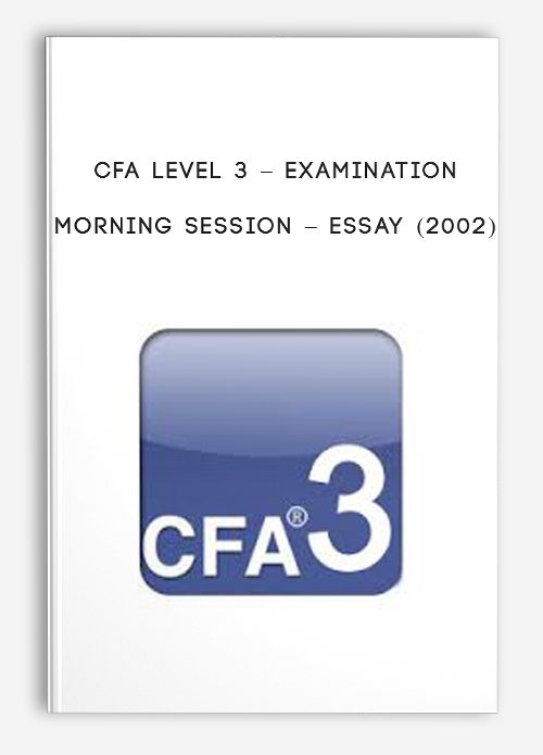 CFA Level 3 – Examination Morning Session – Essay (2002)