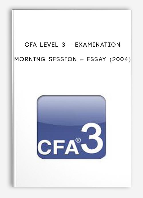 CFA Level 3 – Examination Morning Session – Essay (2004)