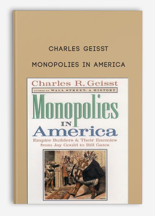 Charles Geisst – Monopolies in America
