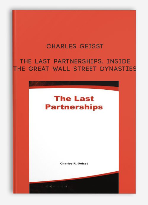 Charles Geisst – The Last Partnerships. Inside the Great Wall Street Dynasties