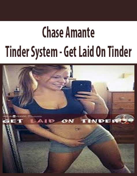 [Download Now] Chase Amante - Tinder System - Get Laid On Tinder