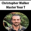 [Download Now] Christopher Walker - Master Your T