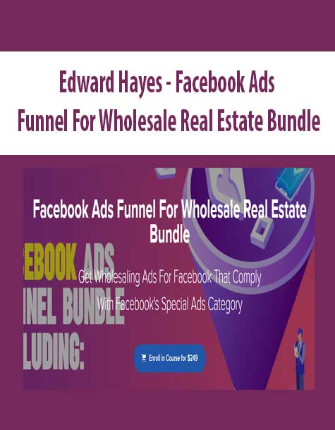 [Download Now] Edward Hayes - Facebook Ads Funnel For Wholesale Real Estate Bundle