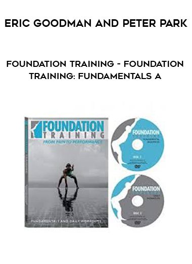 [Download Now] Eric Goodman and Peter Park - Foundation Training - Foundation Training: Fundamentals