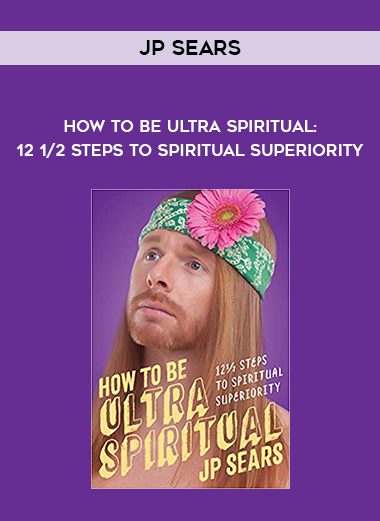JP Sears – How to Be Ultra Spiritual: 12 1/2 Steps to Spiritual Superiority