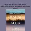 Martha Whitmore Hickman – Healing After Loss: Daily Meditations for Working Through Grief