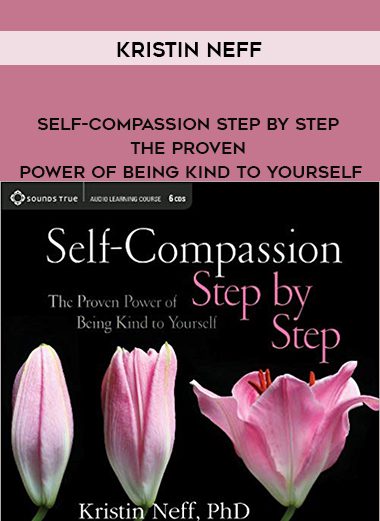 Kristin Neff – Self-Compassion Step by Step: The Proven Power of Being Kind to Yourself