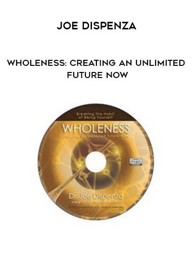 [Download Now] Joe Dispenza - Wholeness: Creating an Unlimited Future NOW