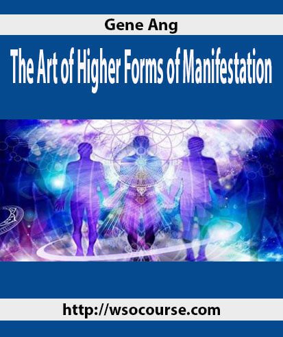 [Download Now] Gene Ang – The Art of Higher Forms of Manifestation
