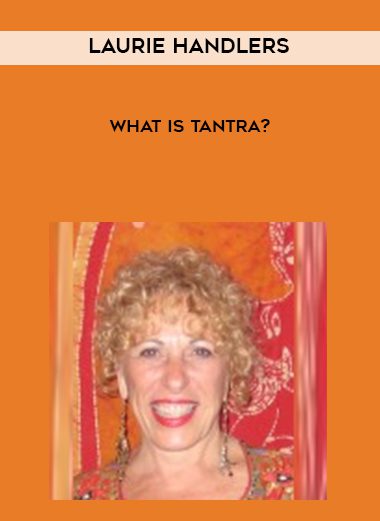 Laurie Handlers – What is Tantra?