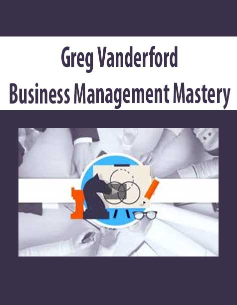 [Download Now] Greg Vanderford – Business Management Mastery