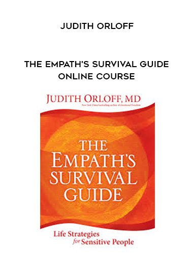 JUDITH ORLOFF – The Empath’s Survival Guide Online Course