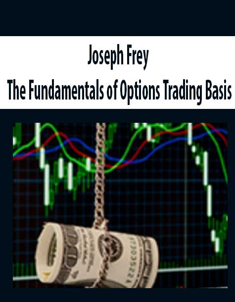 Joseph Frey – The Fundamentals of Options Trading Basis