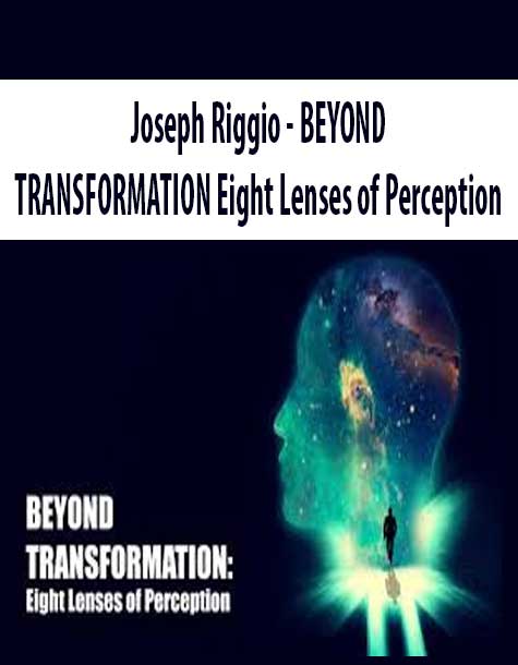 [Download Now] BEYOND TRANSFORMATION - Eight Lenses of Perception - Joseph Riggio