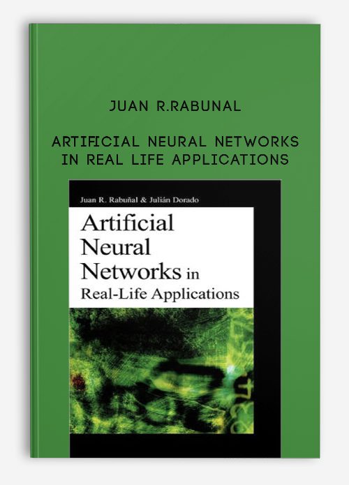 Juan R.Rabunal – Artificial Neural Networks in Real Life Applications