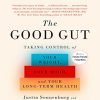 Justin Sonnenburg and Erica Sonnenburg – The Good Gut: Taking Control of Your Weight Your Mood and Your Long-term Health