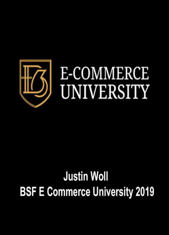 [Download Now] Justin Woll – BSF E Commerce University 2019