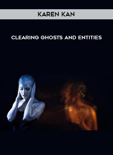Karen Kan – Clearing Ghosts and Entities