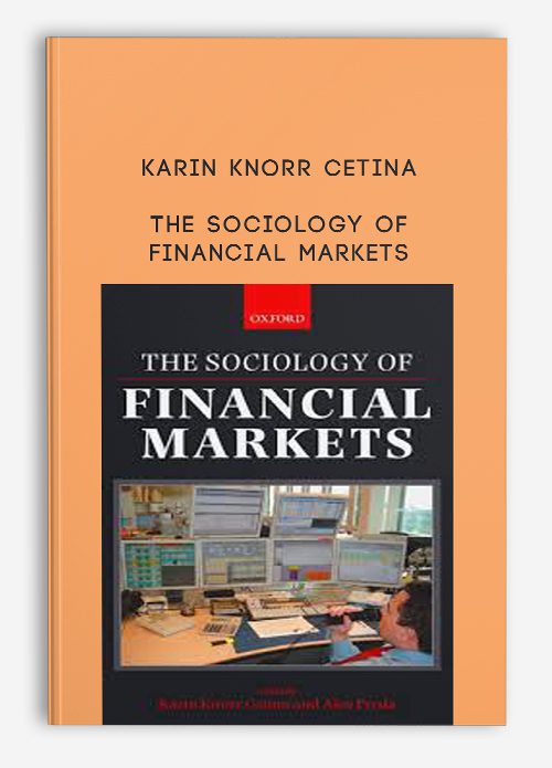 Karin Knorr Cetina – The Sociology of Financial Markets