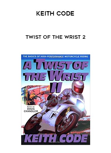 Keith Code – Twist of the Wrist 2